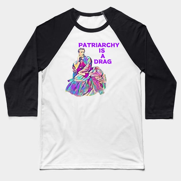 Patriarchy Is A Drag Baseball T-Shirt by Courage Today Designs